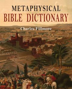 Metaphysical Bible Dictionary