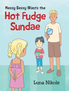Messy Bessy Wants the Hot Fudge Sundae