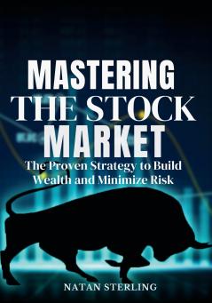 Mastering the Stock Market  The Proven Strategy to Build Wealth and Minimize Risk