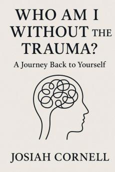 Who Am I Without The Trauma