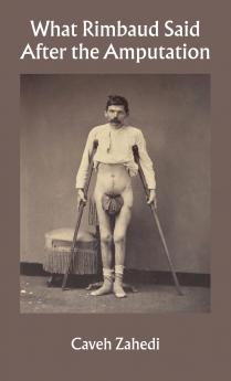 What Rimbaud Said After the Amputation