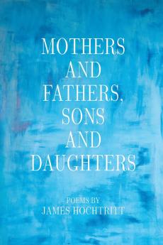 Mothers and Fathers Sons and Daughters