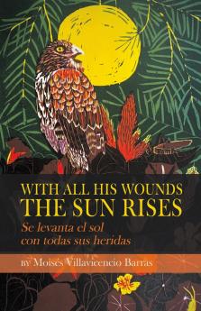 With All His Wounds the Sun Rises / Se levanta el sol con todas sus heridas