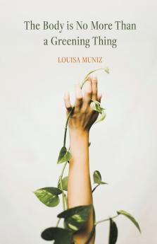 The Body is No More Than a Greening Thing