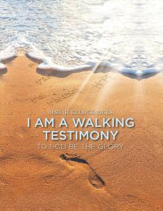 I Am A Walking Testimony