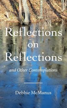 Reflections on Reflections and Other Contemplations