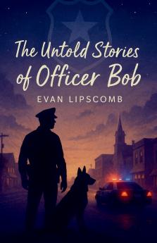 The Untold Stories Of Officer Bob
