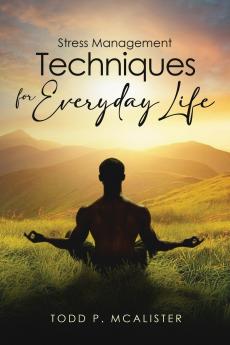 Stress Management Techniques for Everyday Life