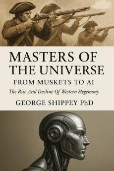 Masters of the Universe From Muskets to AI