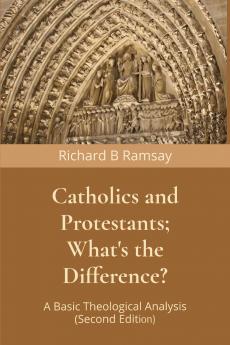 Catholics and Protestants; What's the Difference?