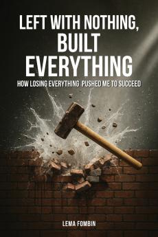 Left with Nothing Built Everything