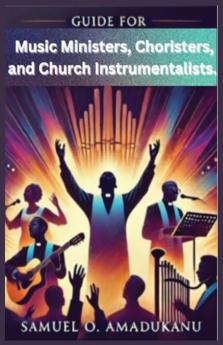 GUIDE FOR MUSIC MINISTERS CHORISTERS AND CHURCH INSTRUMENTALISTS.
