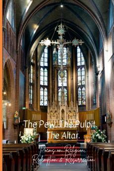 The Pew. The Pulpit. The Altar.