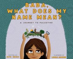 Baba What Does My Name Mean? A Journey to Palestine