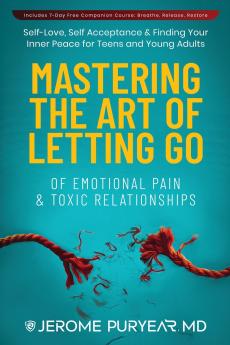 Mastering the Art of Letting Go of Emotional Pain and Toxic Relationships