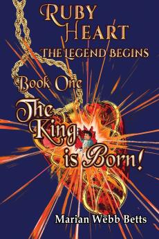 Ruby Heart The Legend Begins Book 1 The King is Born