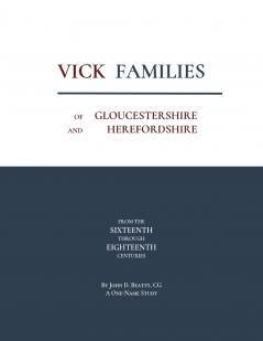 Vick Families of Gloucestershire and Herefordshire from the Sixteenth through the Eighteenth Centuries
