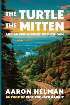 The Turtle The Mitten and An Epic History of Michigan