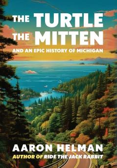 The Turtle The Mitten and An Epic History of Michigan