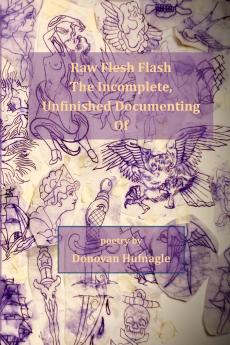 RAW FLESH FLASH THE INCOMPLETE UNFINISHED DOCUMENTING OF