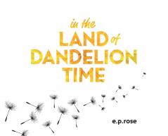 In the Land of Dandelion Time