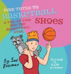 Pink Tutus To Basketball Shoes A Tail of Tina And The Basketball Star