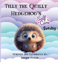 Tilly the Quilly Hedgehog's Self-Care Sunday
