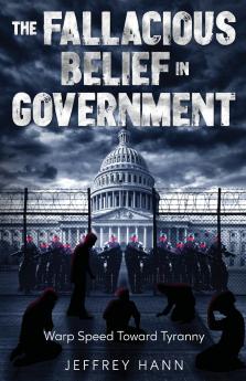 THE FALLACIOUS BELIEF IN GOVERNMENT