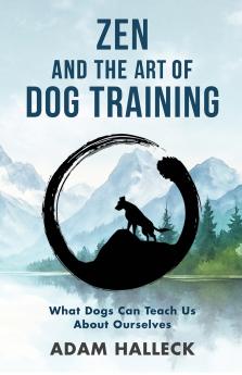 Zen and the Art of Dog Training