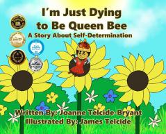 I'm Just Dying to Be Queen Bee