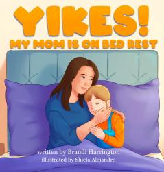 Yikes! My Mom Is on Bed Rest