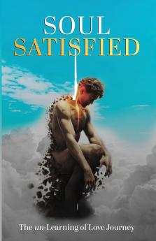 Soul Satisfied . The un-Learning of Love Journey