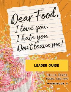 Dear Food I Love You. I Hate You. Don't Leave Me! Leader Guide