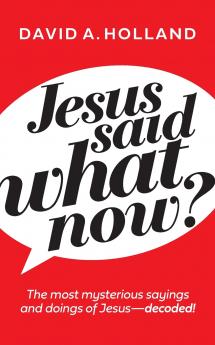 Jesus Said What Now?
