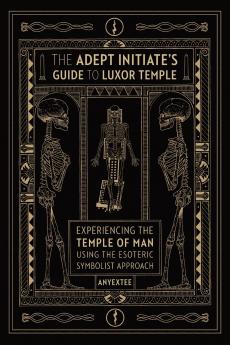 The Adept Initiate's Guide to Luxor Temple