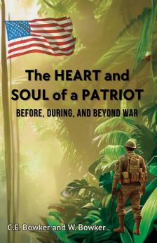 The HEART and SOUL of a PATRIOT - Before During and Beyond War