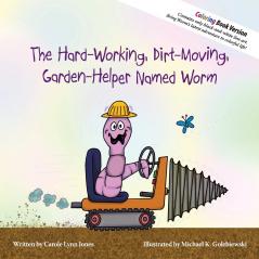 The Hard-Working Dirt-Moving Garden-Helper Named Worm - Coloring Book