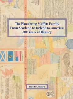 The Pioneering Moffett Family From Scotland to Ireland to America