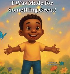 I Was Made For Something Great