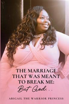 The Marriage That Was Meant to Break Me...But God.