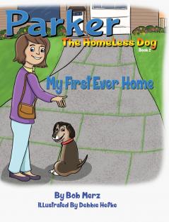Parker The Homeless Dog Book 2 My First Ever Home