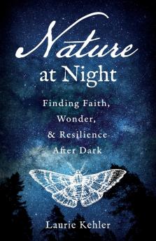 Nature at Night - Finding Faith Wonder & Resilience After Dark