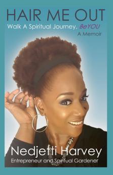 Hair Me Out Walk a Spiritual Journey Beyou a Memoir