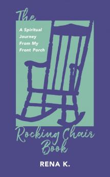 The Rocking Chair Book A Spiritual Journey From My Front Porch
