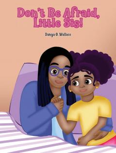 Don't Be Afraid Little Sis!