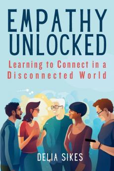 EMPATHY UNLOCKED - LEARNING TO CONNECT IN A DISCONNECTED WORLD