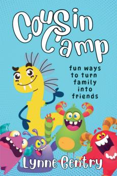 Cousin Camp; Fun Ways to Turn Family Into Friends