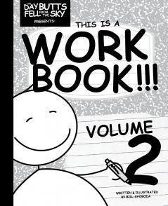 The Day Butts Fell from the Sky Presents This is a Workbook!!! Volume Two