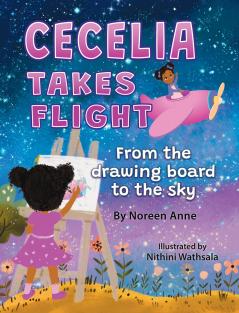 CECELIA TAKES FLIGHT from the drawing board to the sky