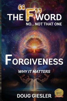 The F-Word No Not that one... Forgiveness Why it matters!